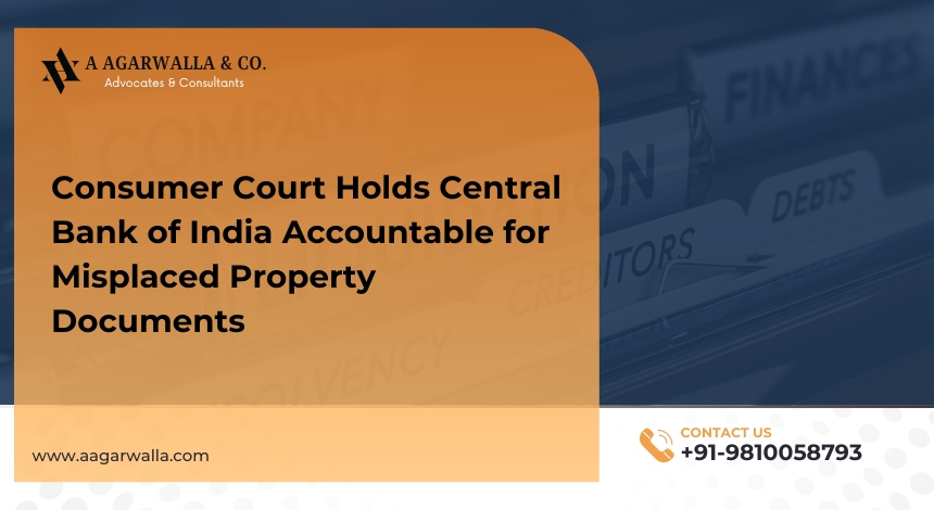 Consumer Court Holds Central Bank of India Accountable for Misplaced Property Documents