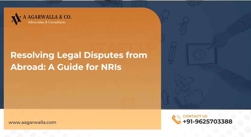 Resolving Legal Disputes from Abroad: A Guide for NRIs